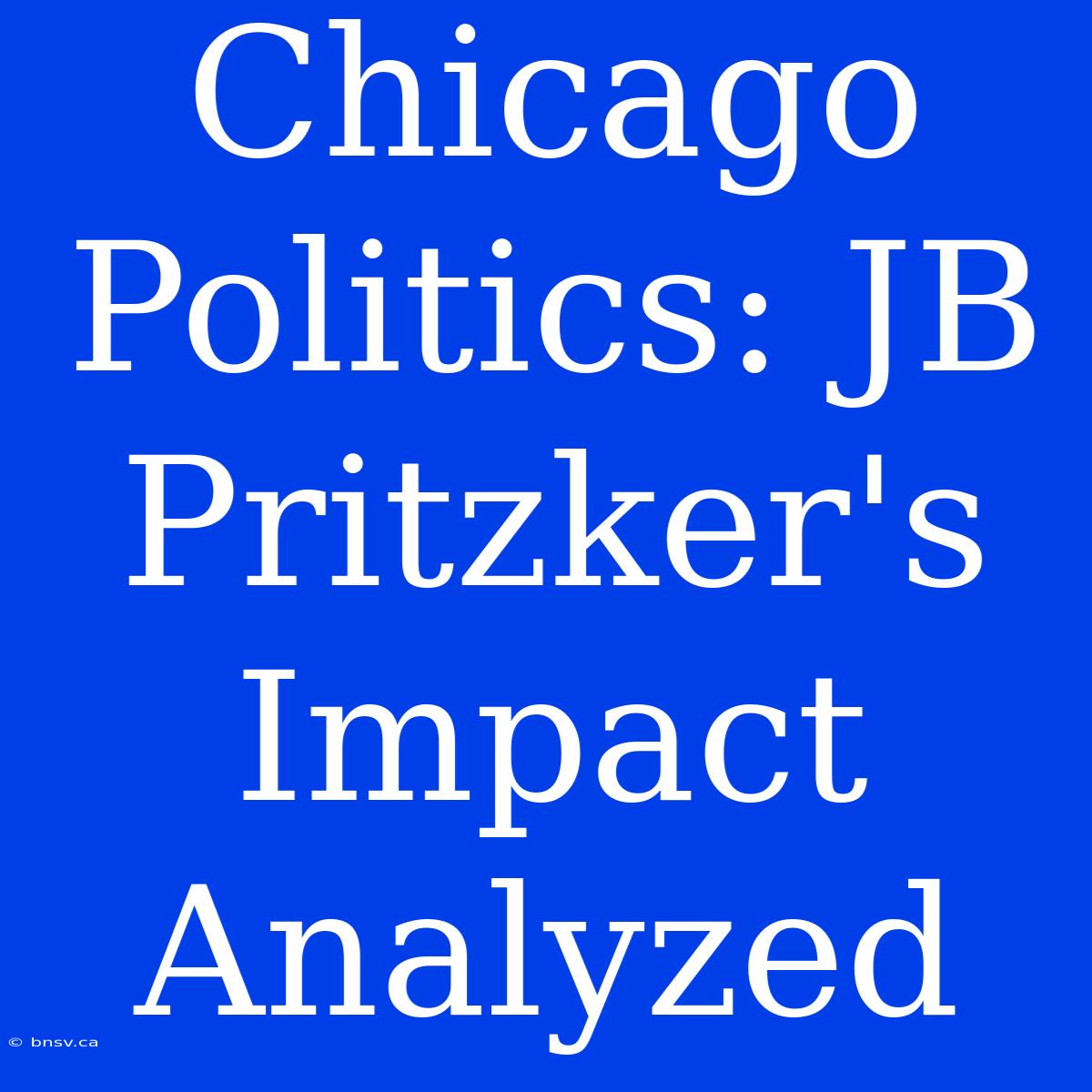 Chicago Politics: JB Pritzker's Impact Analyzed