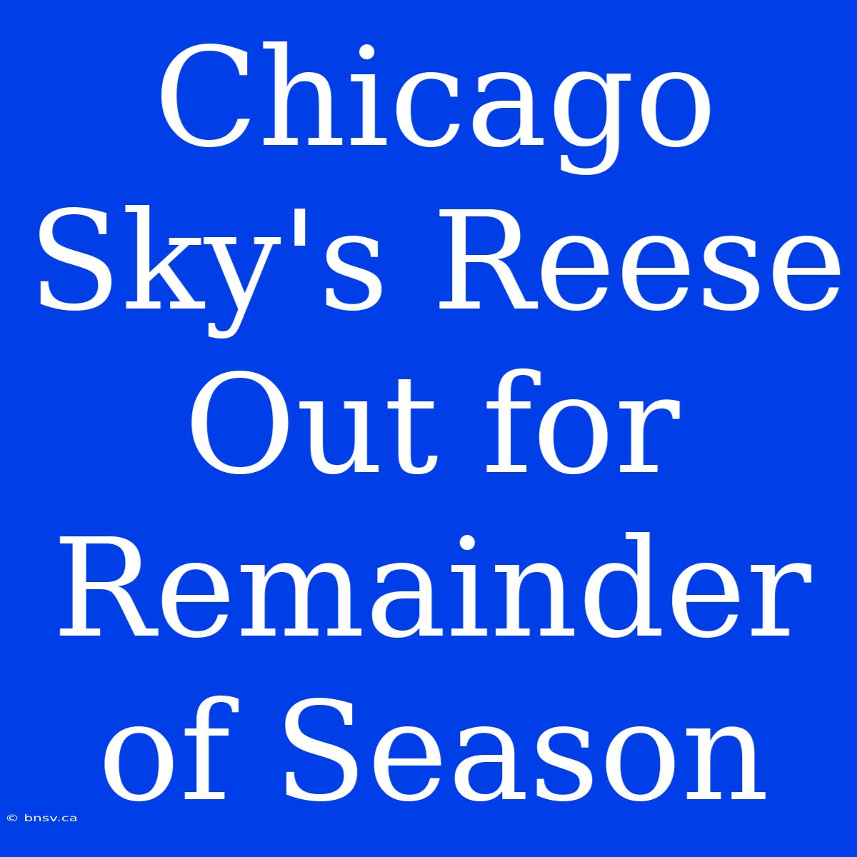 Chicago Sky's Reese Out For Remainder Of Season