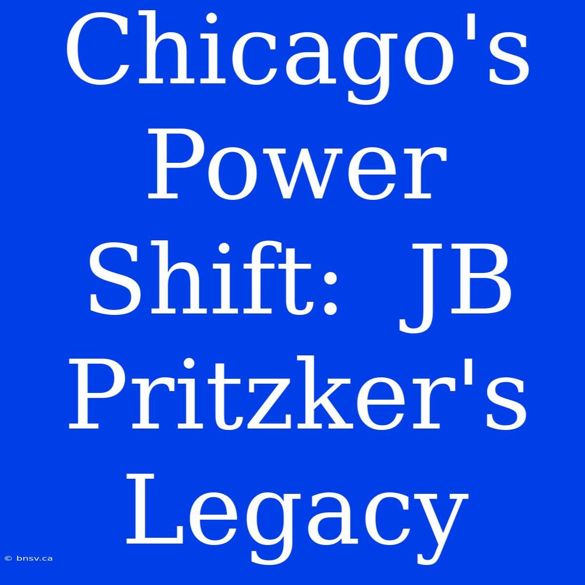 Chicago's Power Shift:  JB Pritzker's Legacy