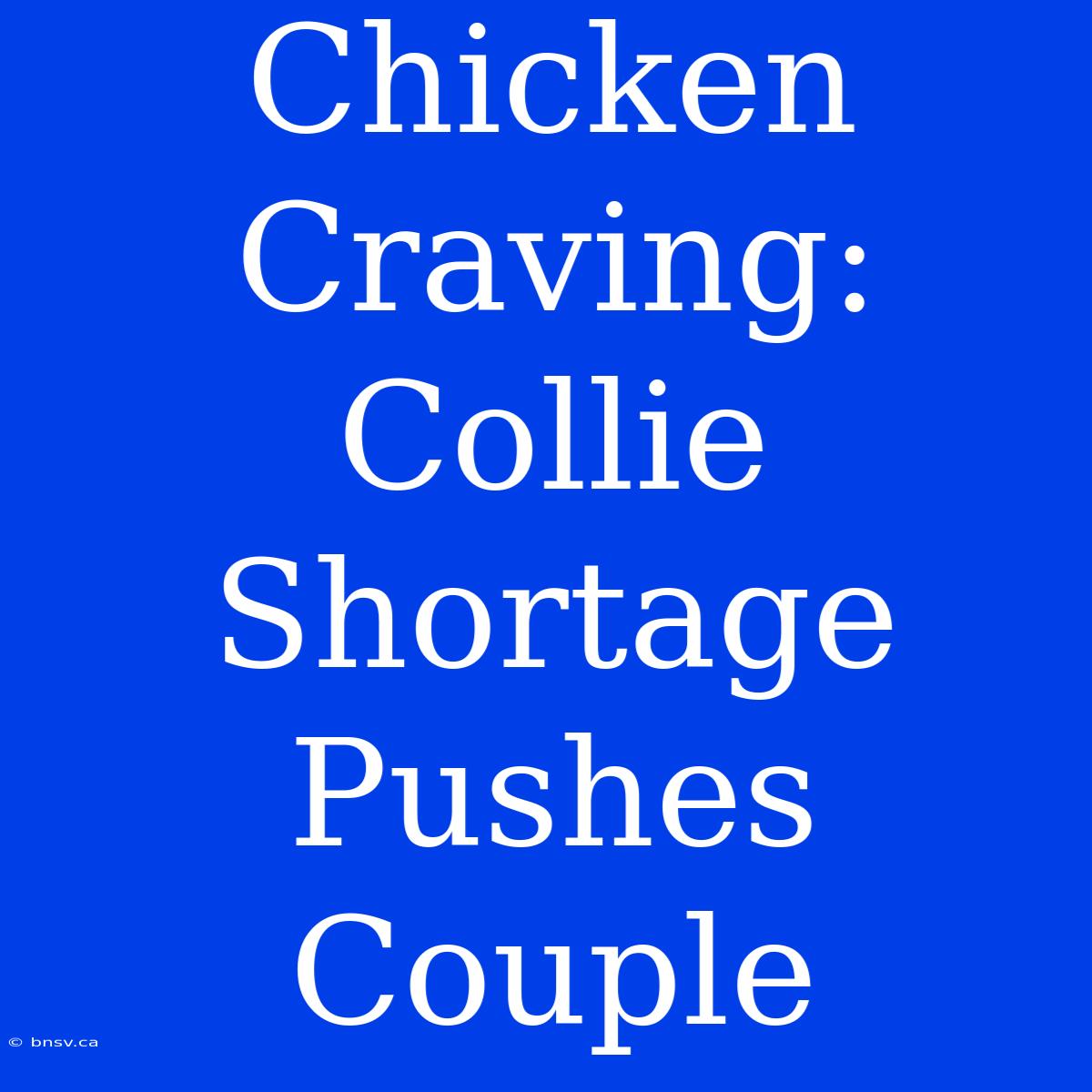 Chicken Craving: Collie Shortage Pushes Couple