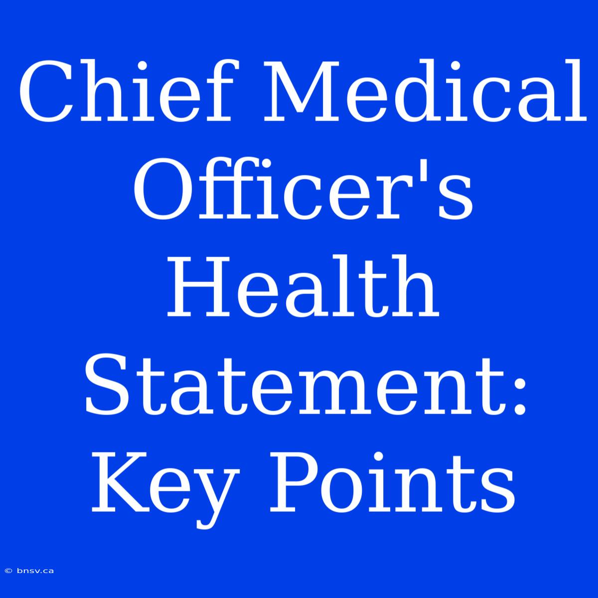 Chief Medical Officer's Health Statement: Key Points