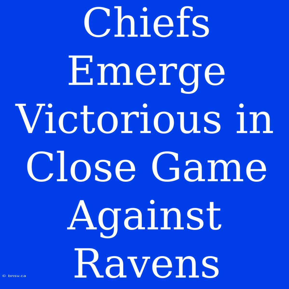 Chiefs Emerge Victorious In Close Game Against Ravens