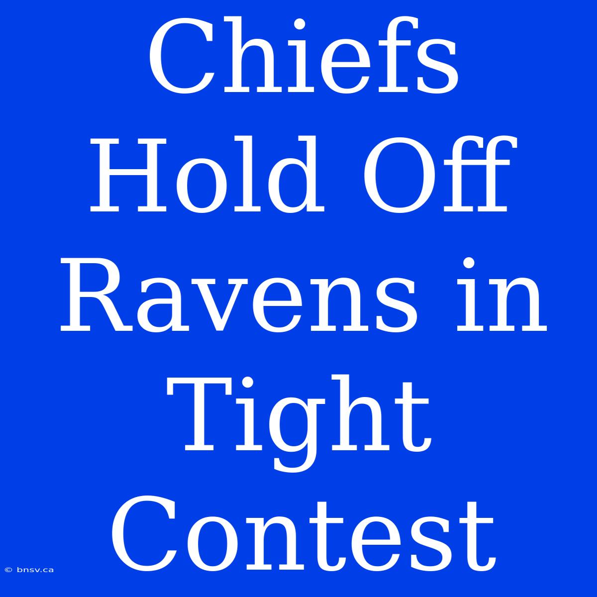 Chiefs Hold Off Ravens In Tight Contest