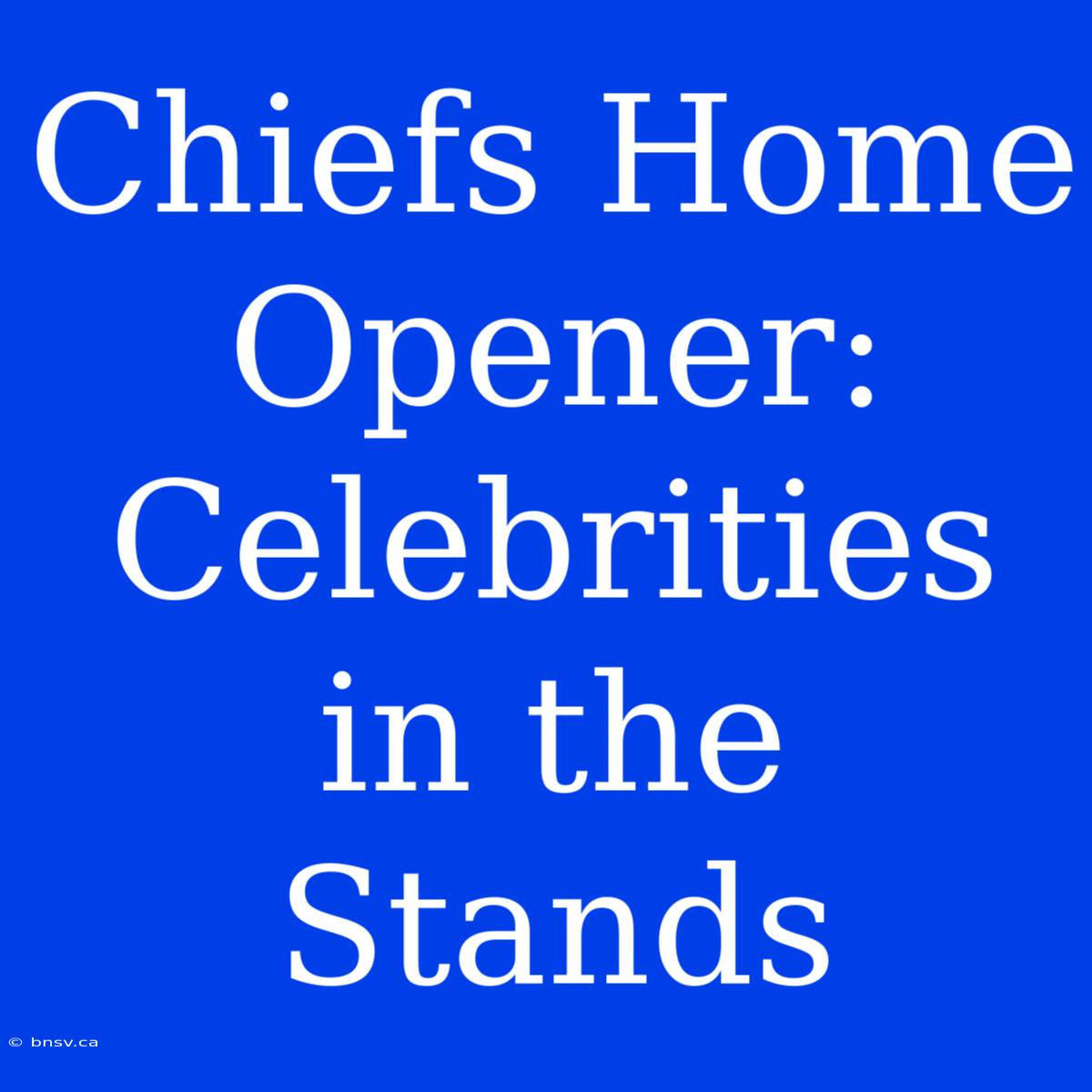 Chiefs Home Opener: Celebrities In The Stands