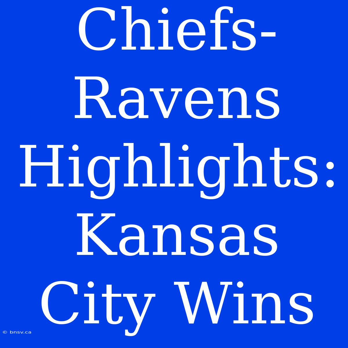 Chiefs-Ravens Highlights: Kansas City Wins