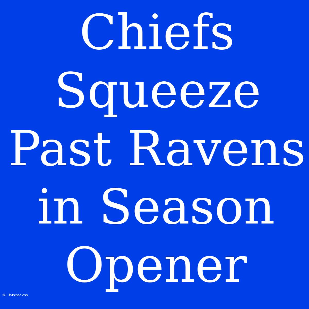 Chiefs Squeeze Past Ravens In Season Opener