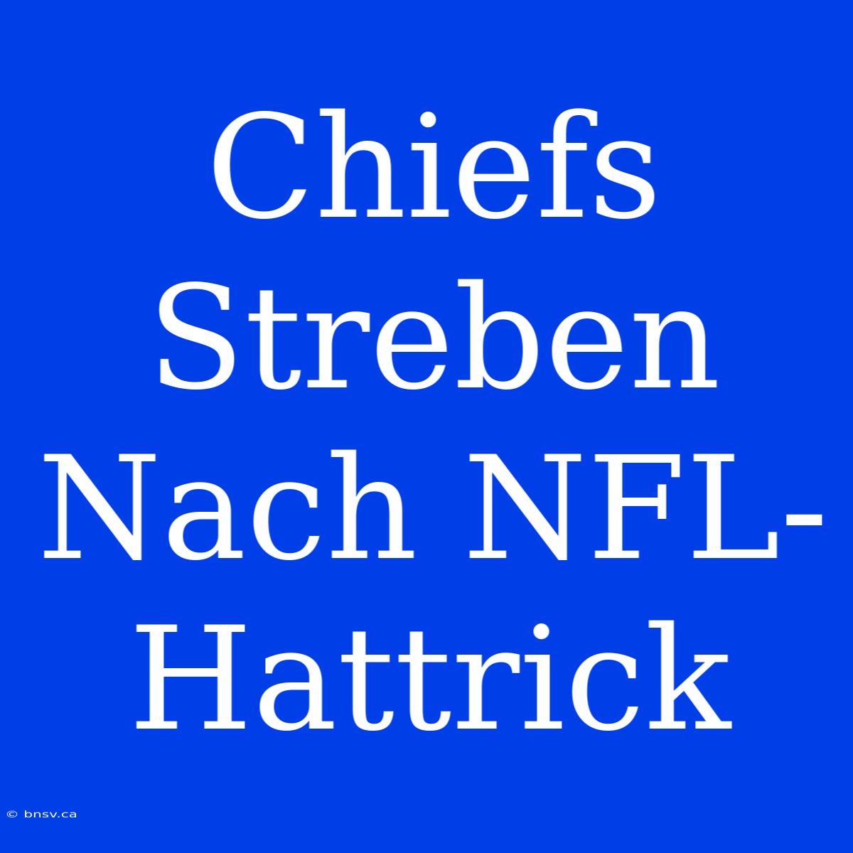 Chiefs Streben Nach NFL-Hattrick