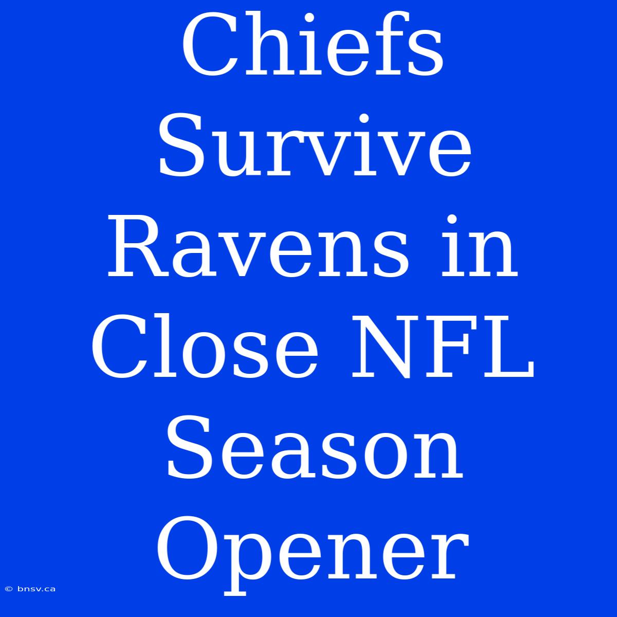 Chiefs Survive Ravens In Close NFL Season Opener