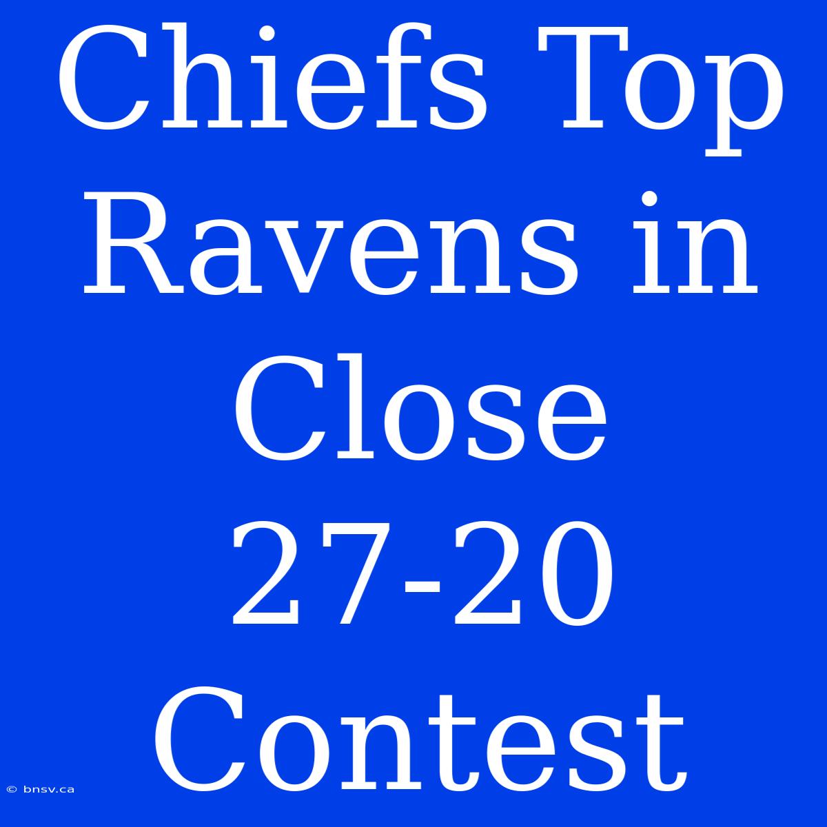 Chiefs Top Ravens In Close 27-20 Contest