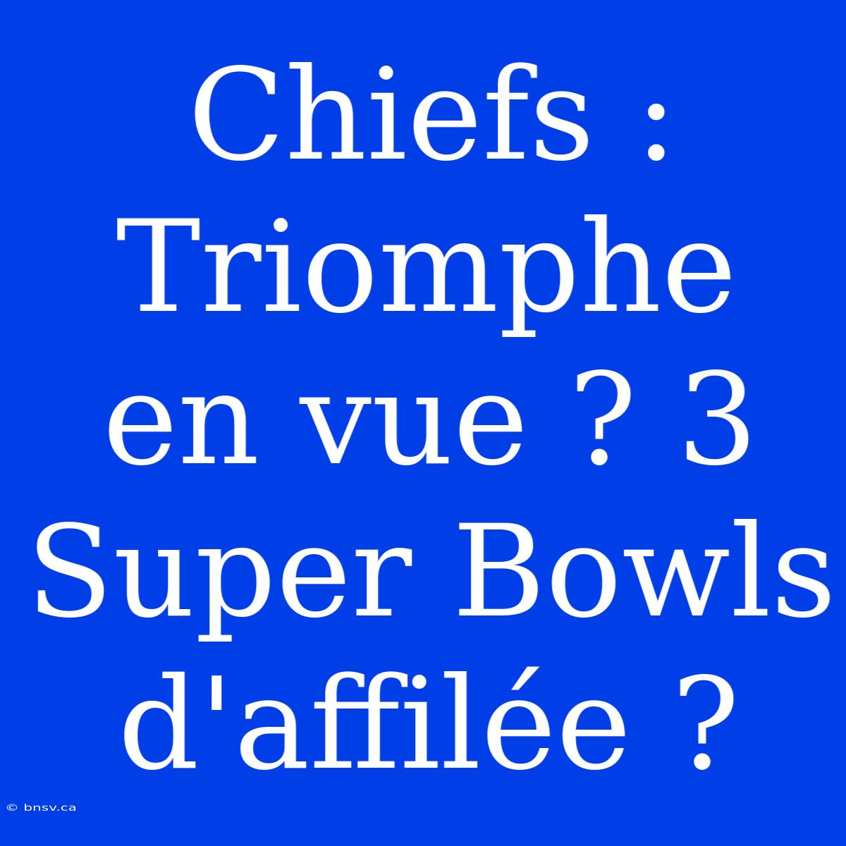 Chiefs : Triomphe En Vue ? 3 Super Bowls D'affilée ?