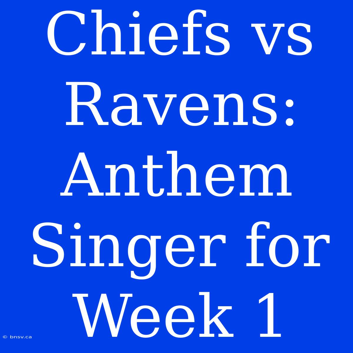 Chiefs Vs Ravens: Anthem Singer For Week 1