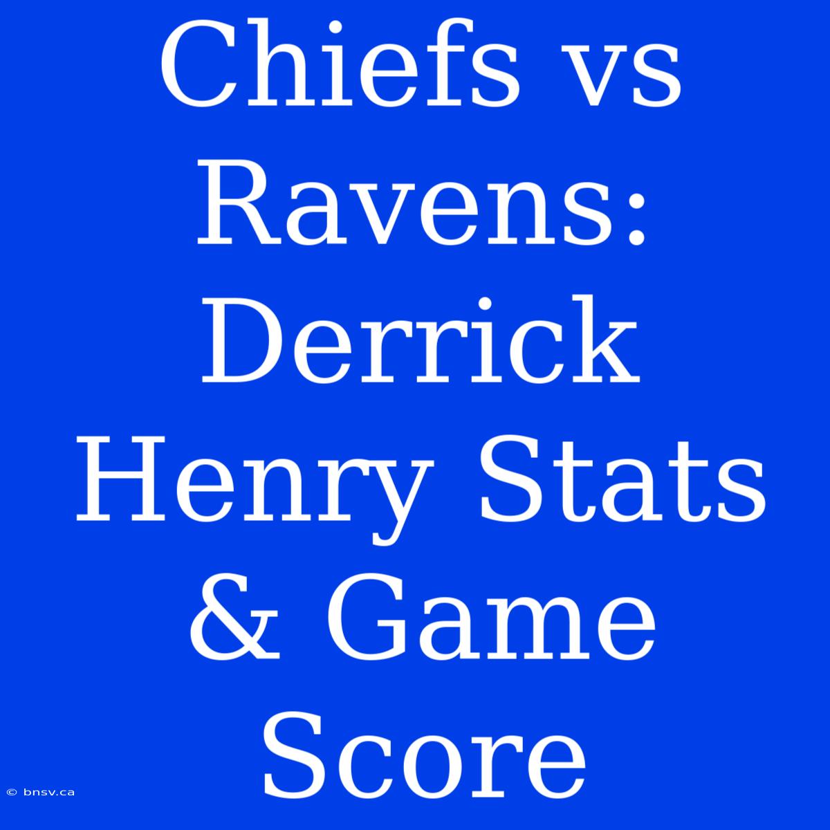 Chiefs Vs Ravens: Derrick Henry Stats & Game Score