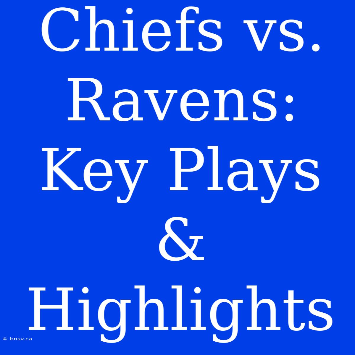 Chiefs Vs. Ravens: Key Plays & Highlights