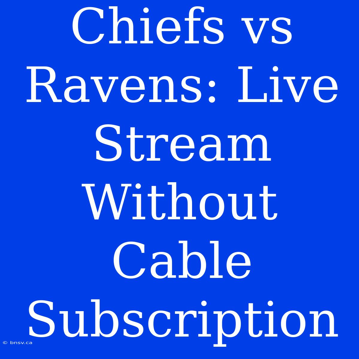 Chiefs Vs Ravens: Live Stream Without Cable Subscription