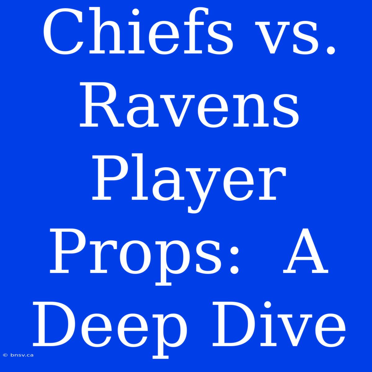 Chiefs Vs. Ravens Player Props:  A Deep Dive