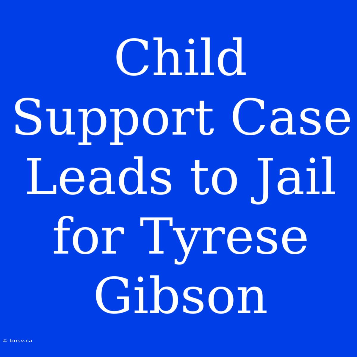 Child Support Case Leads To Jail For Tyrese Gibson