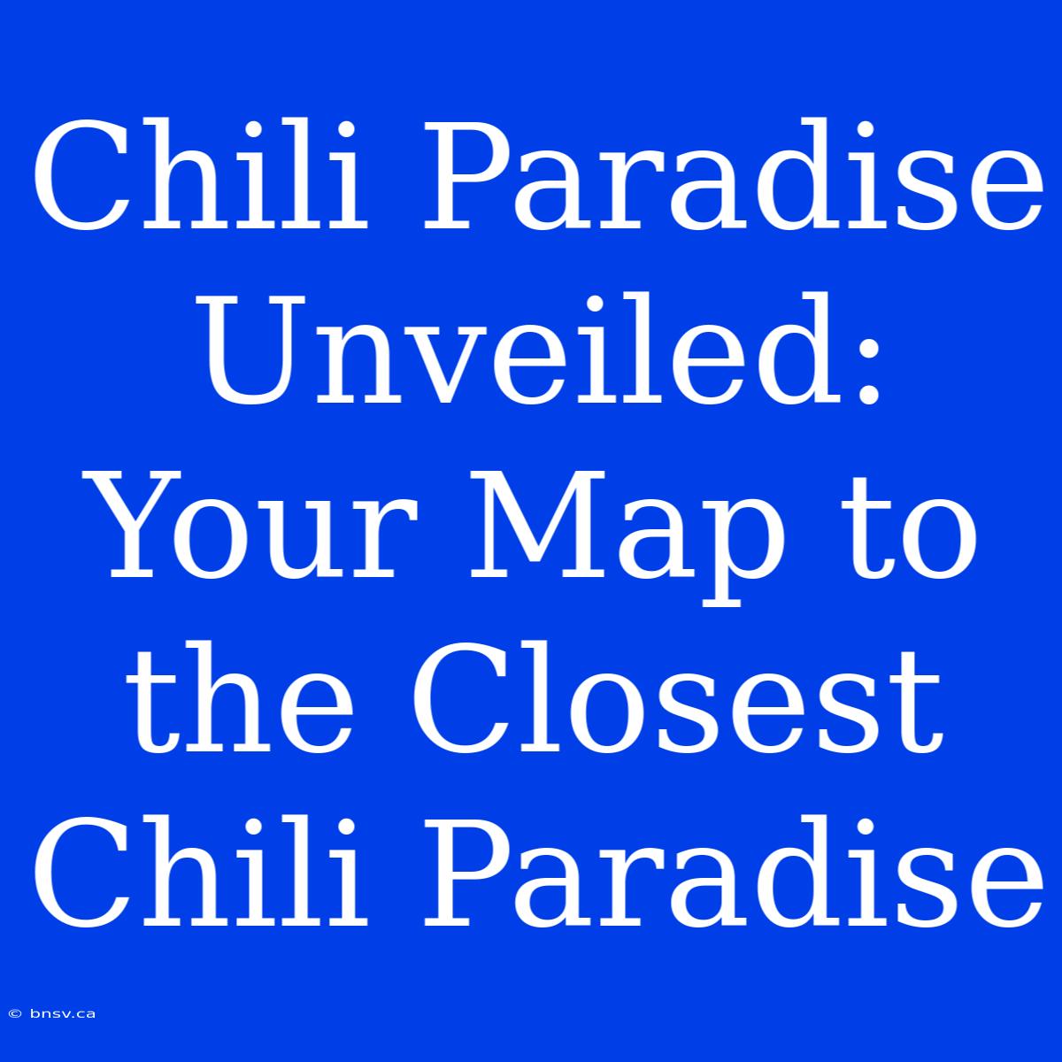 Chili Paradise Unveiled: Your Map To The Closest Chili Paradise