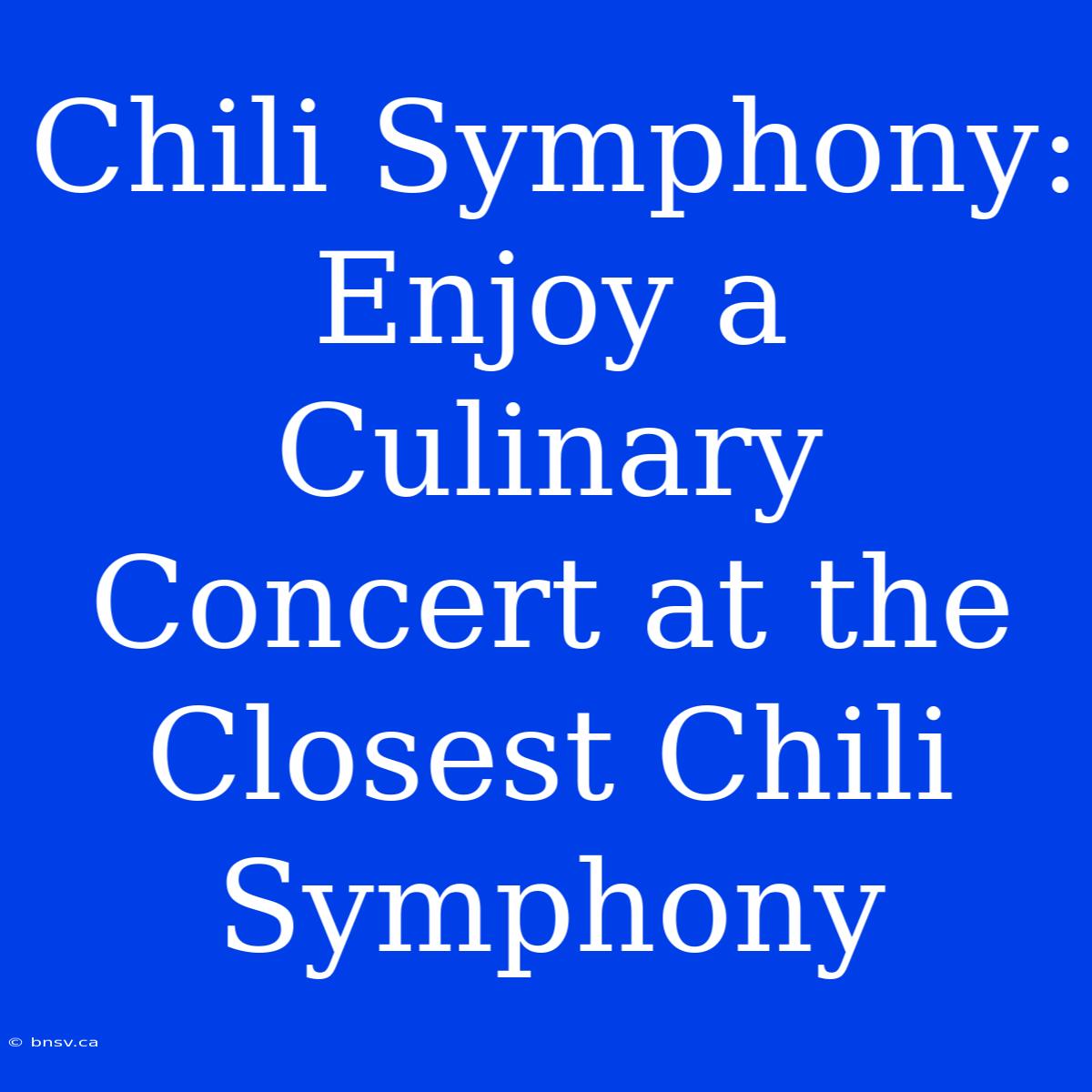 Chili Symphony: Enjoy A Culinary Concert At The Closest Chili Symphony