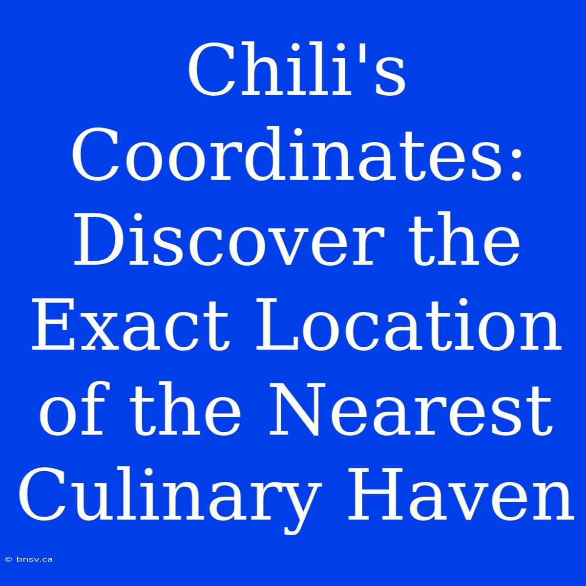 Chili's Coordinates: Discover The Exact Location Of The Nearest Culinary Haven