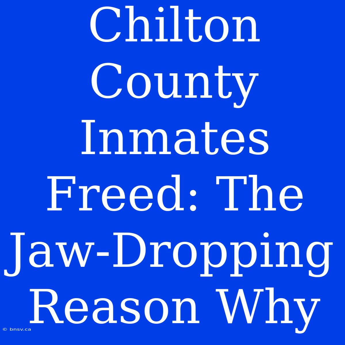 Chilton County Inmates Freed: The Jaw-Dropping Reason Why