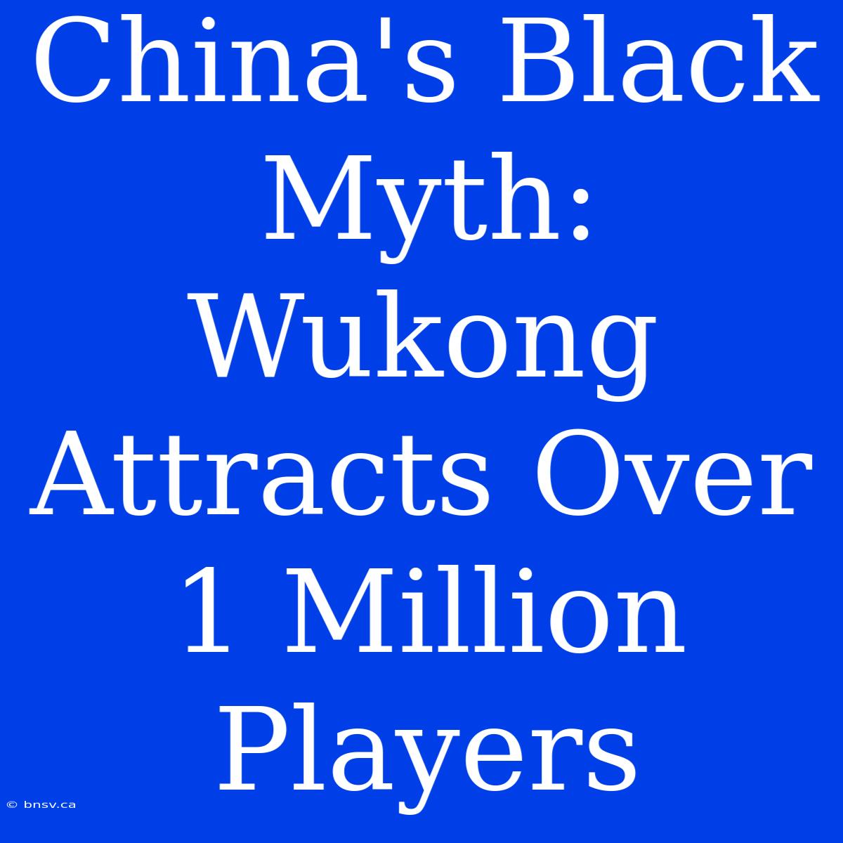 China's Black Myth: Wukong Attracts Over 1 Million Players