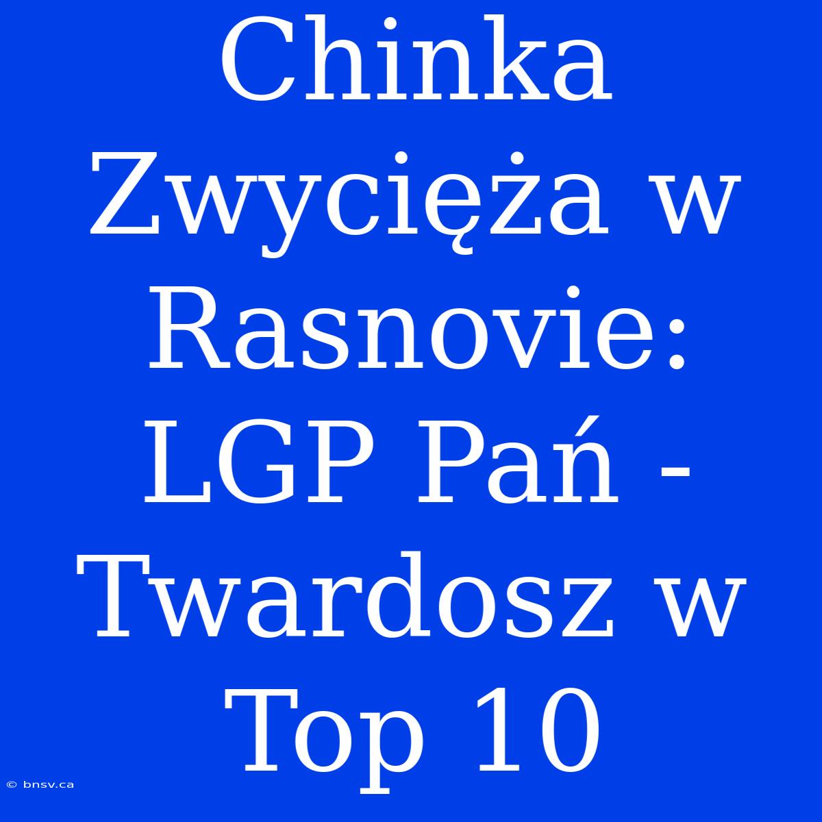 Chinka Zwycięża W Rasnovie: LGP Pań - Twardosz W Top 10