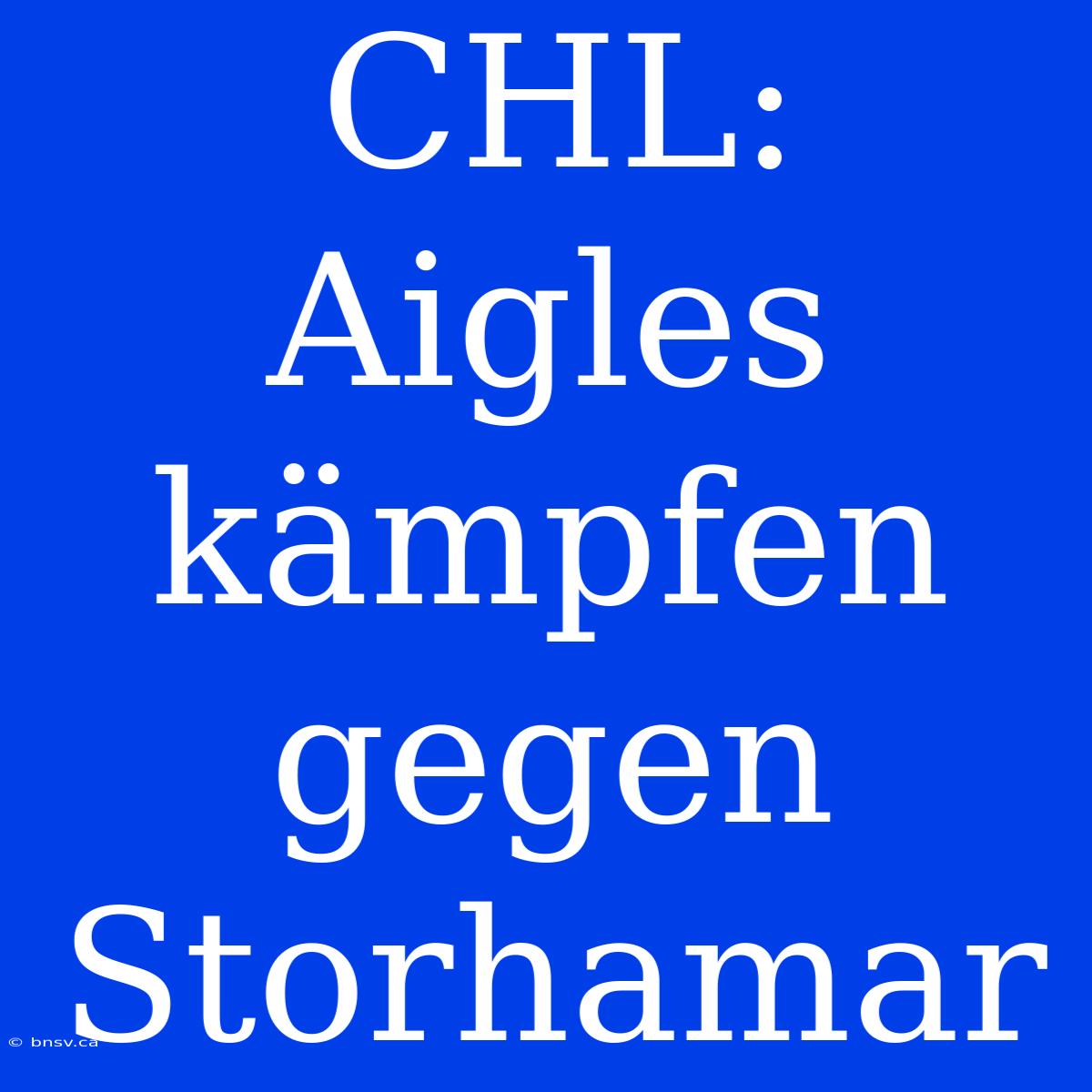 CHL: Aigles Kämpfen Gegen Storhamar