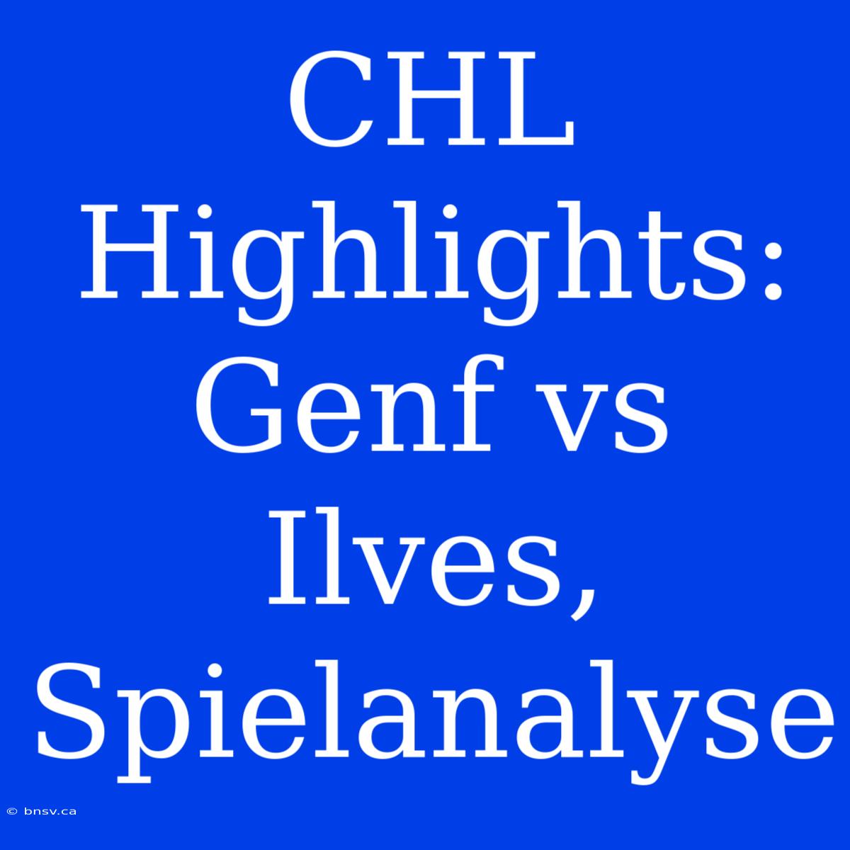 CHL Highlights: Genf Vs Ilves, Spielanalyse