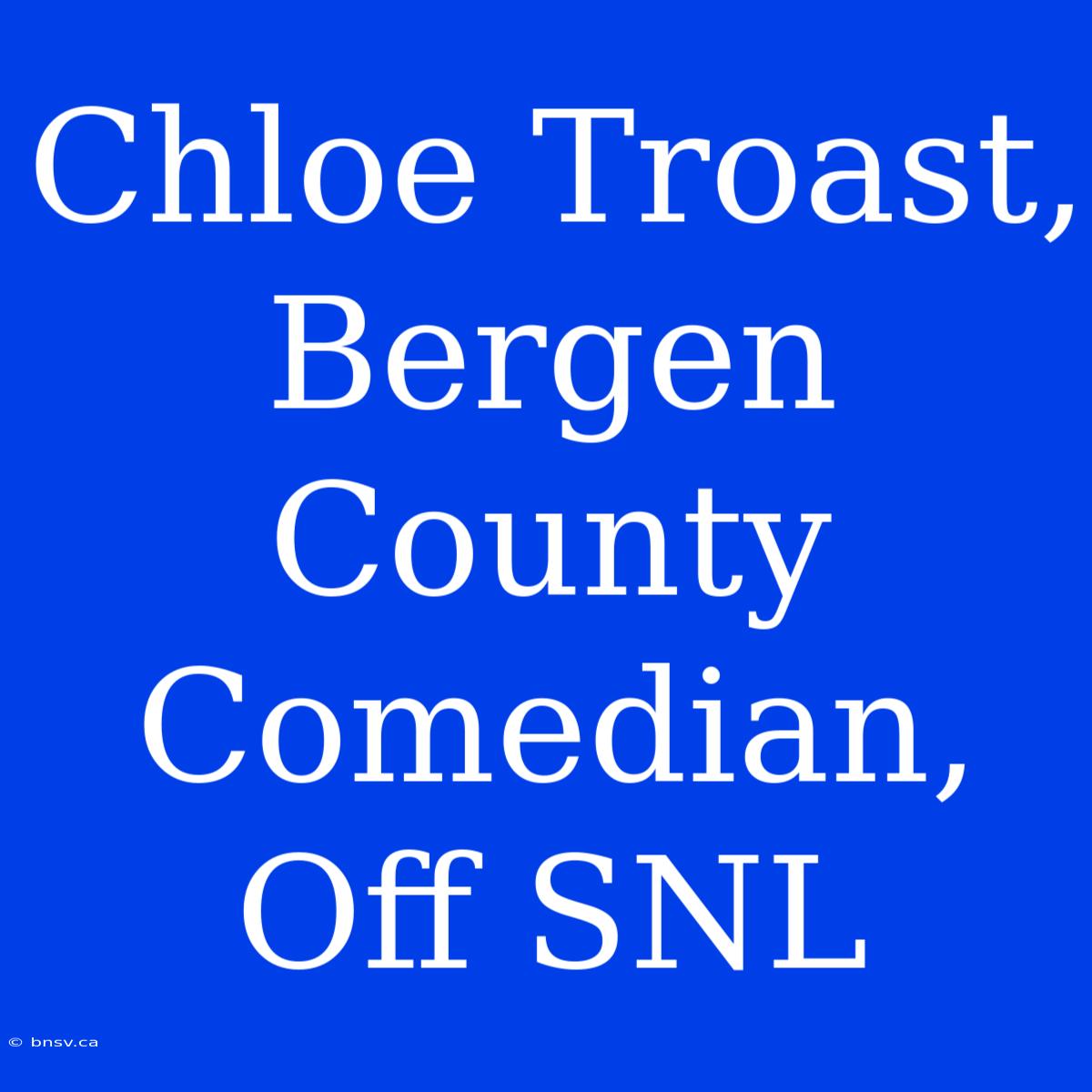 Chloe Troast, Bergen County Comedian, Off SNL