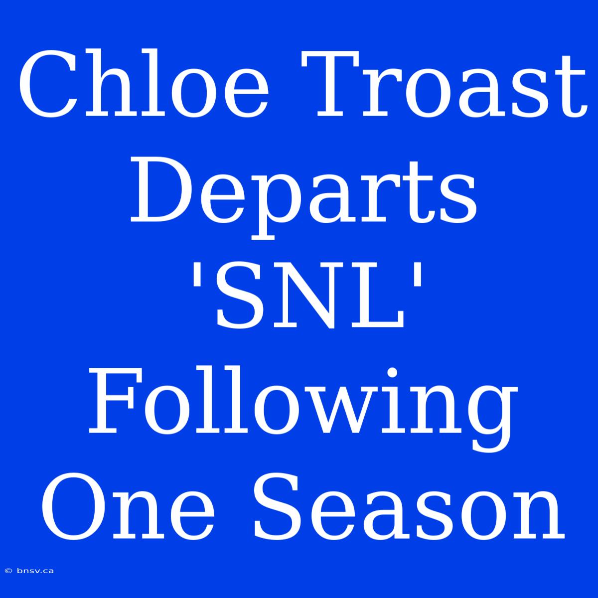 Chloe Troast Departs 'SNL' Following One Season