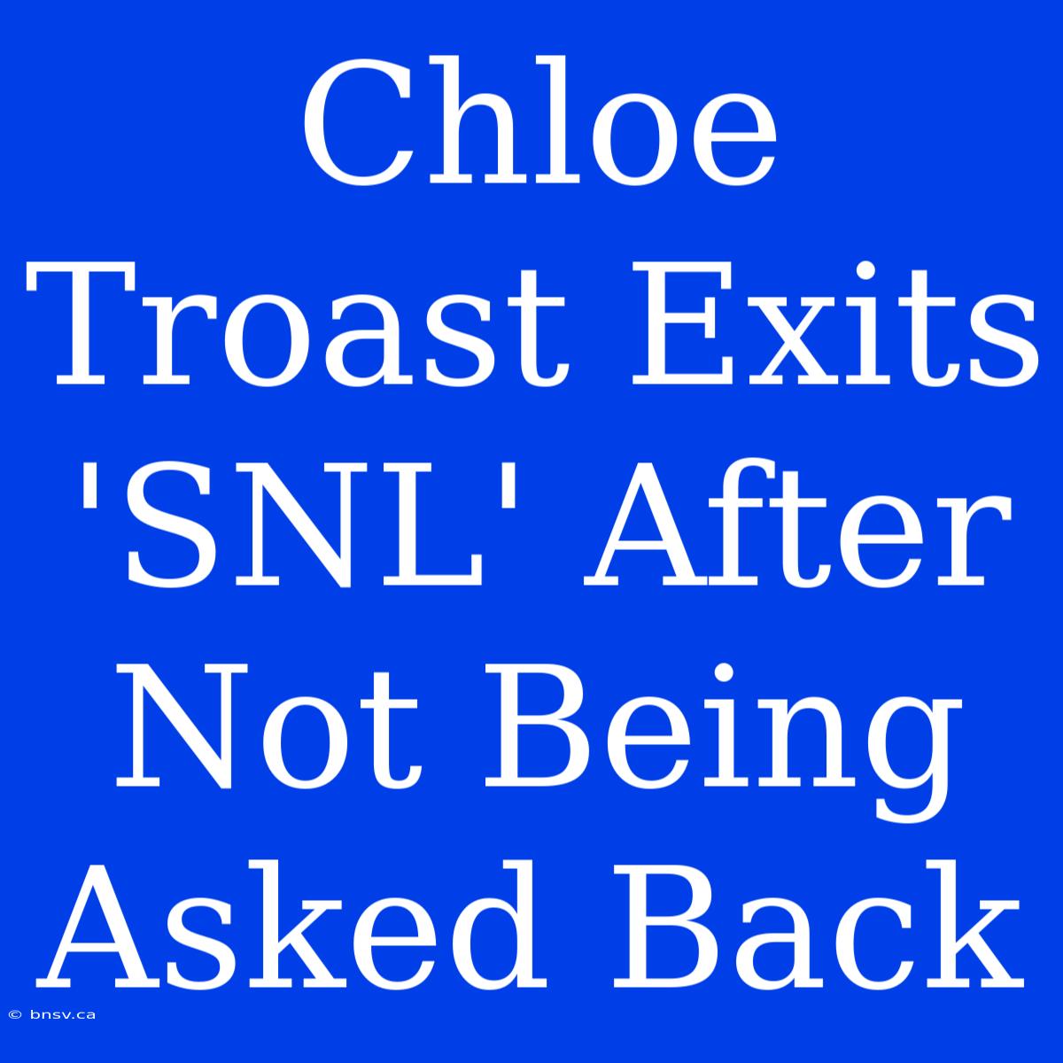 Chloe Troast Exits 'SNL' After Not Being Asked Back