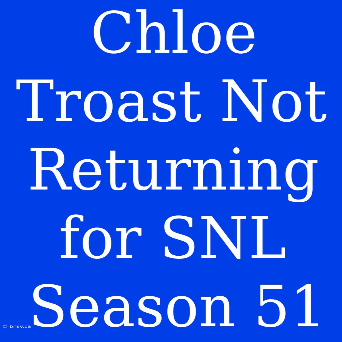 Chloe Troast Not Returning For SNL Season 51