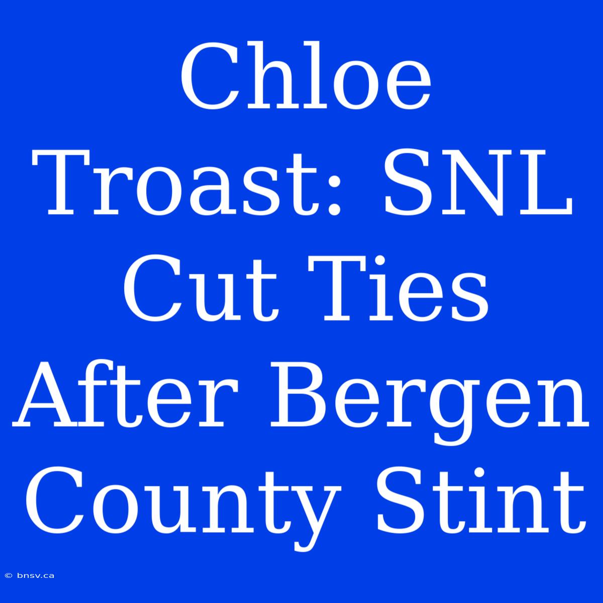 Chloe Troast: SNL Cut Ties After Bergen County Stint