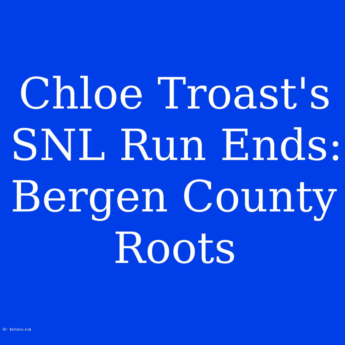 Chloe Troast's SNL Run Ends: Bergen County Roots