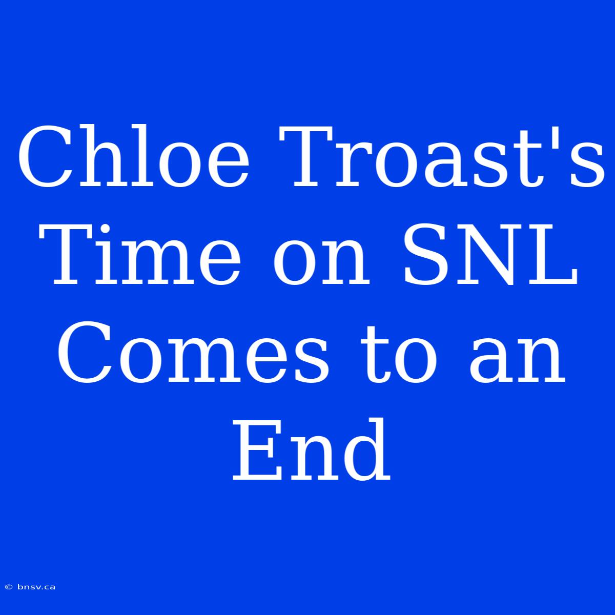 Chloe Troast's Time On SNL Comes To An End