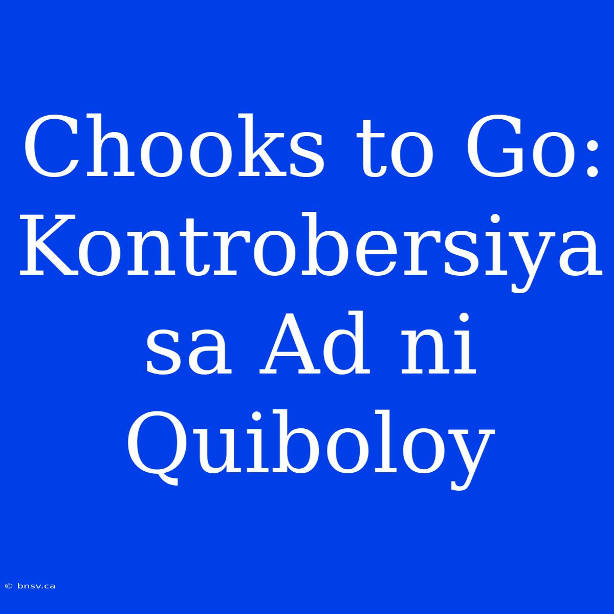 Chooks To Go: Kontrobersiya Sa Ad Ni Quiboloy