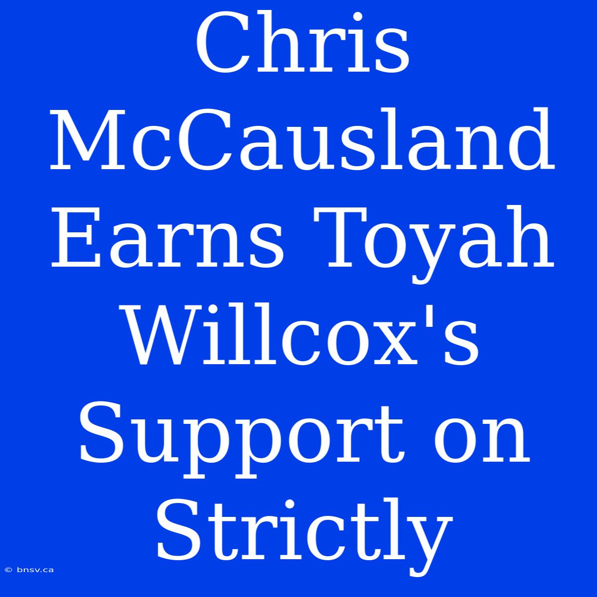 Chris McCausland Earns Toyah Willcox's Support On Strictly