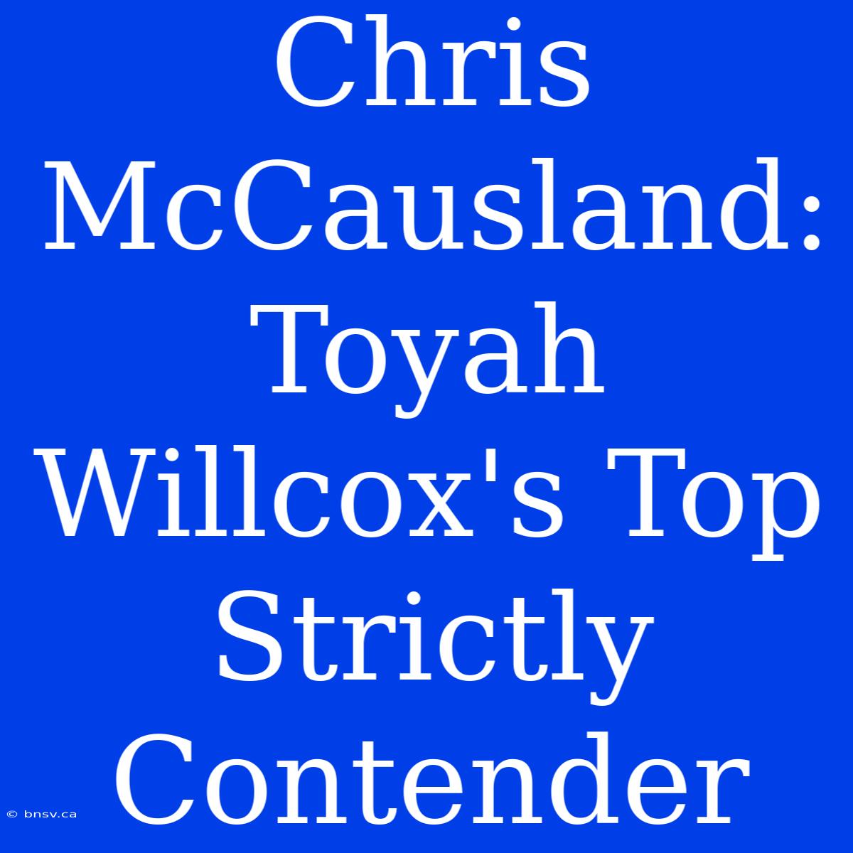 Chris McCausland: Toyah Willcox's Top Strictly Contender