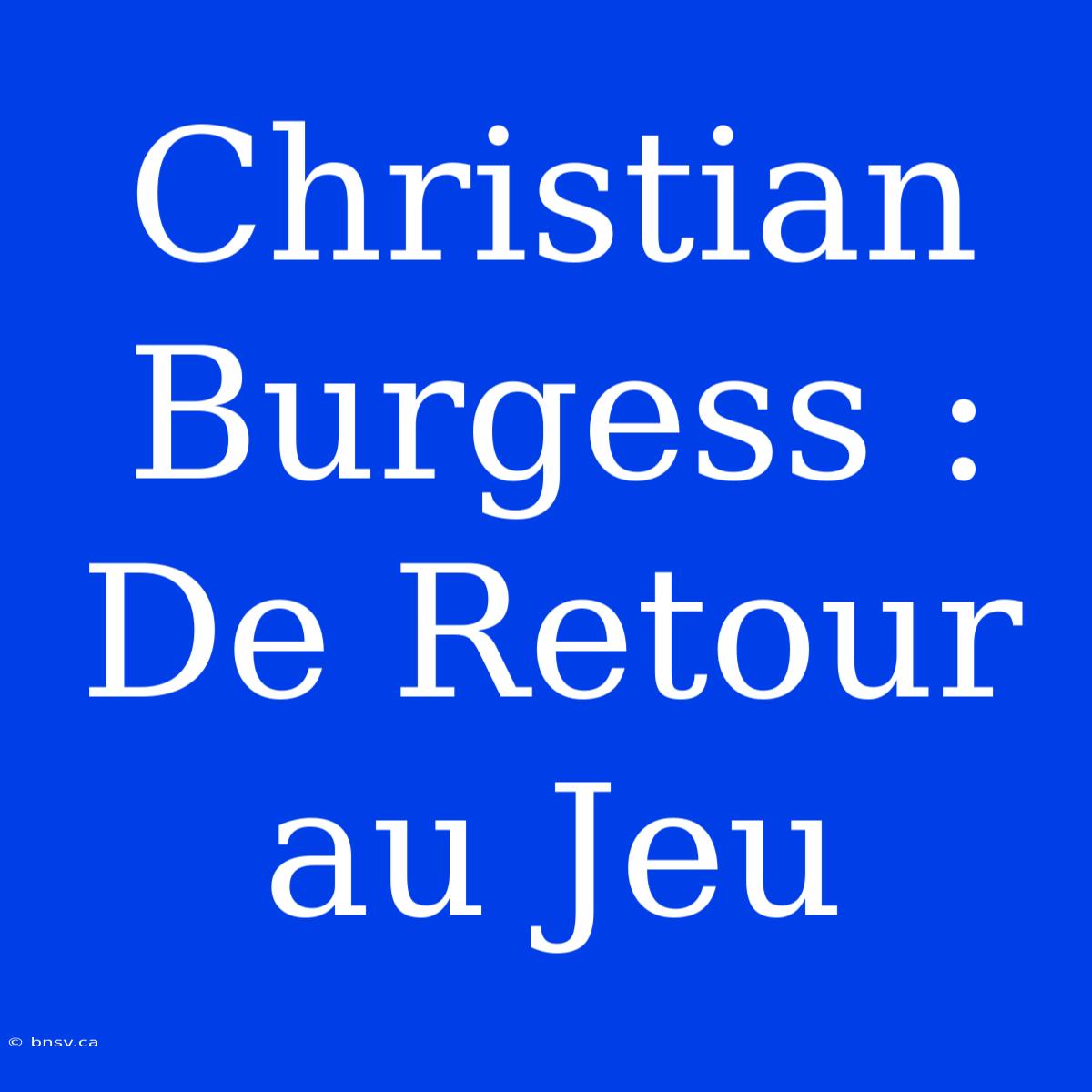 Christian Burgess : De Retour Au Jeu