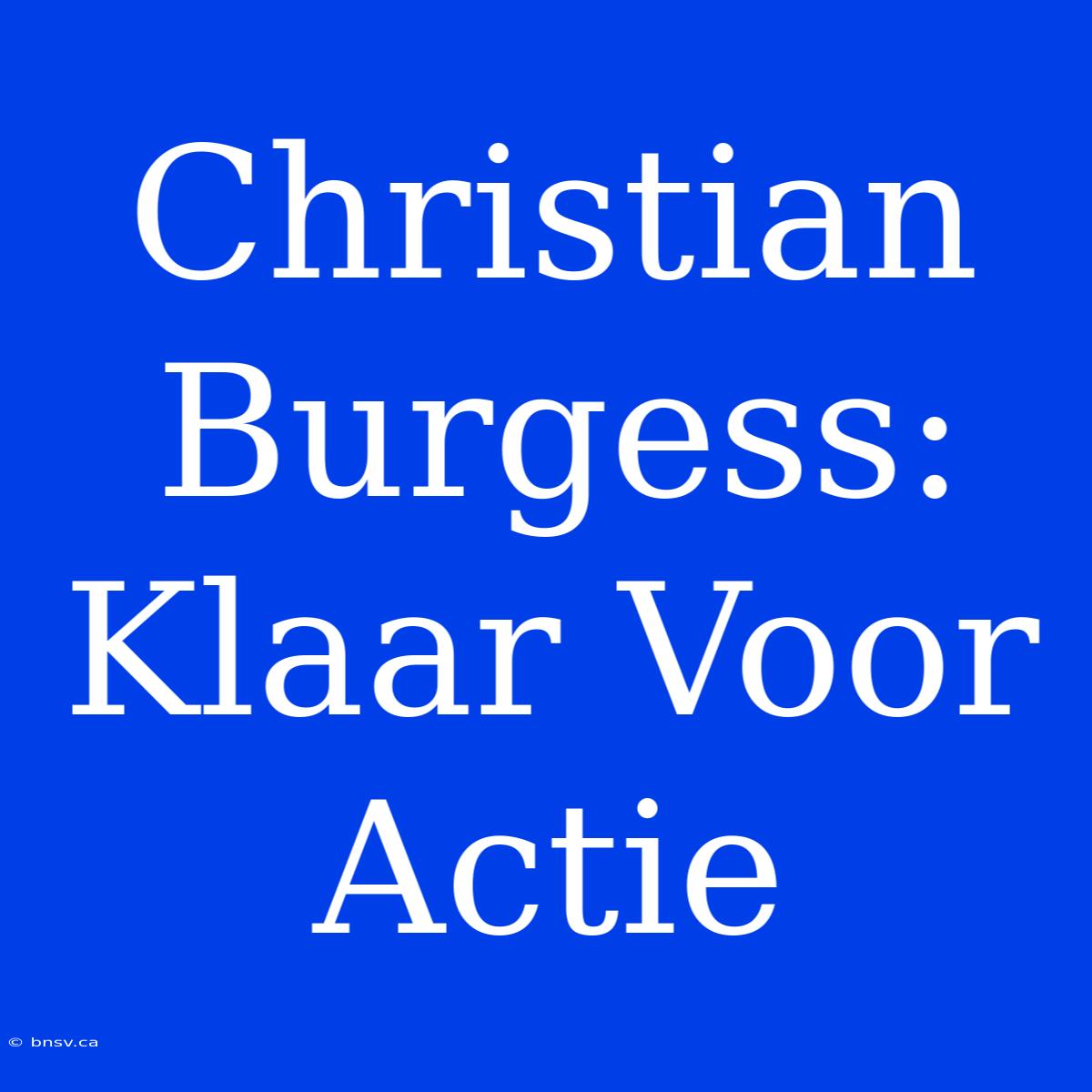 Christian Burgess: Klaar Voor Actie