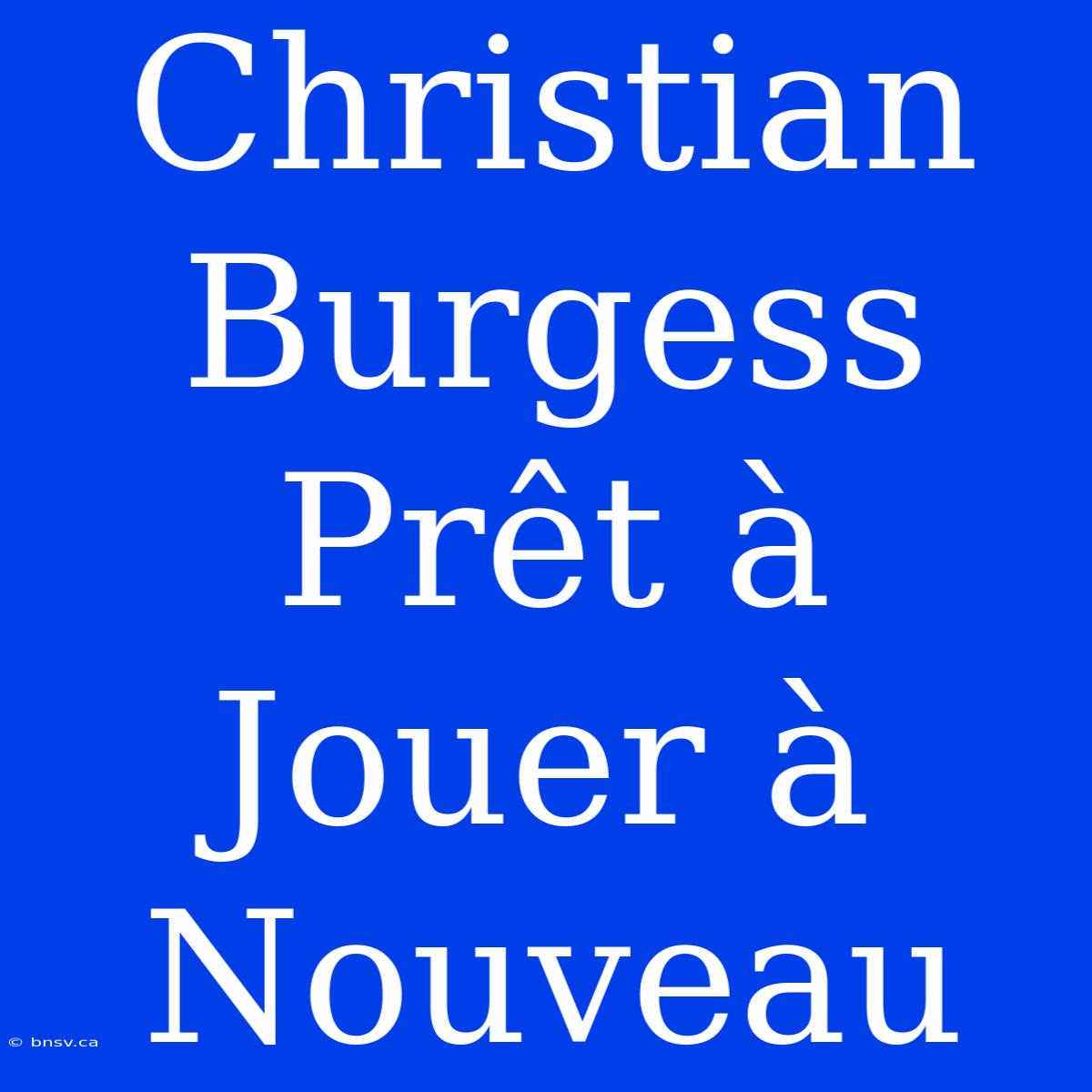 Christian Burgess Prêt À Jouer À Nouveau