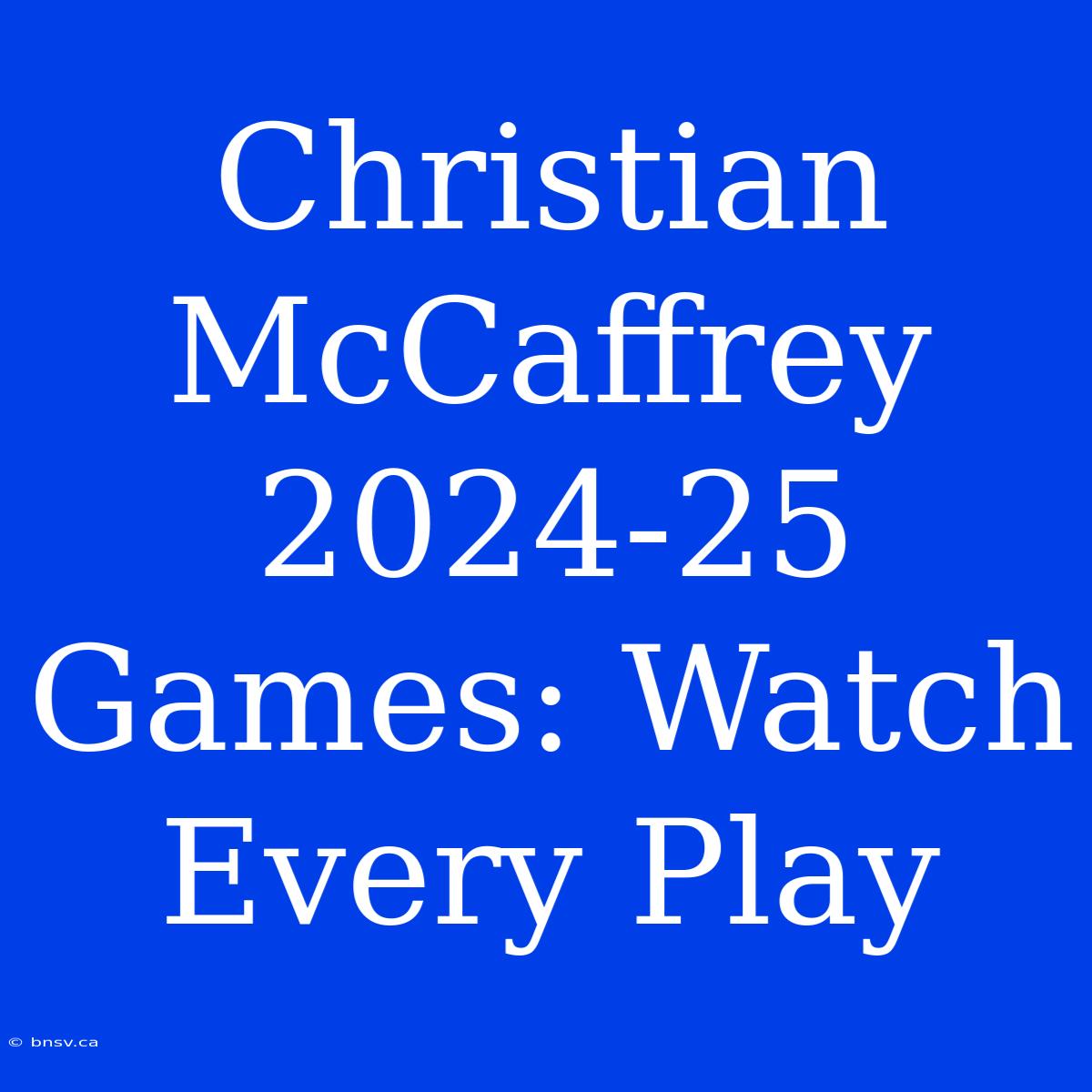 Christian McCaffrey 2024-25 Games: Watch Every Play