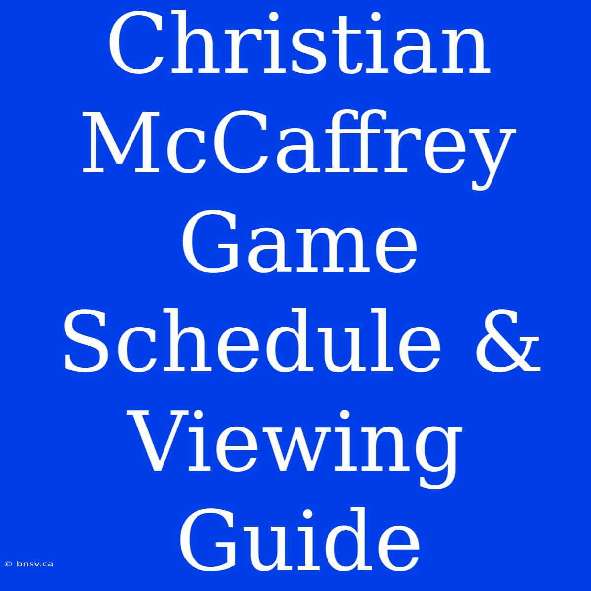 Christian McCaffrey Game Schedule & Viewing Guide