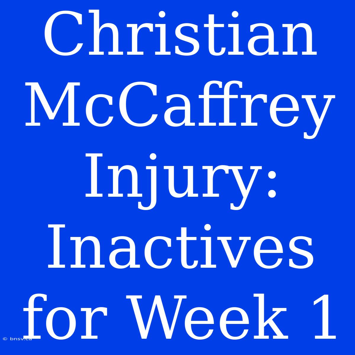 Christian McCaffrey Injury: Inactives For Week 1