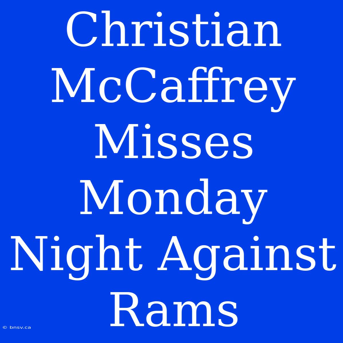 Christian McCaffrey Misses Monday Night Against Rams