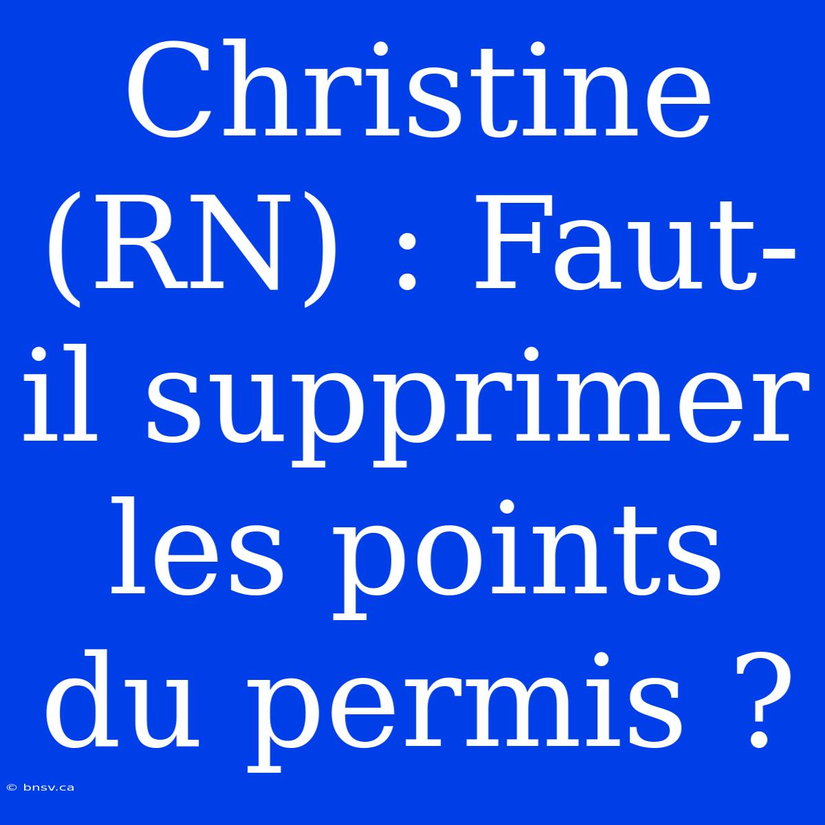 Christine (RN) : Faut-il Supprimer Les Points Du Permis ?