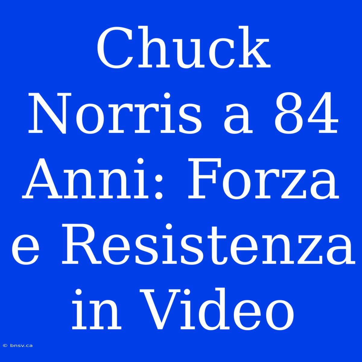 Chuck Norris A 84 Anni: Forza E Resistenza In Video