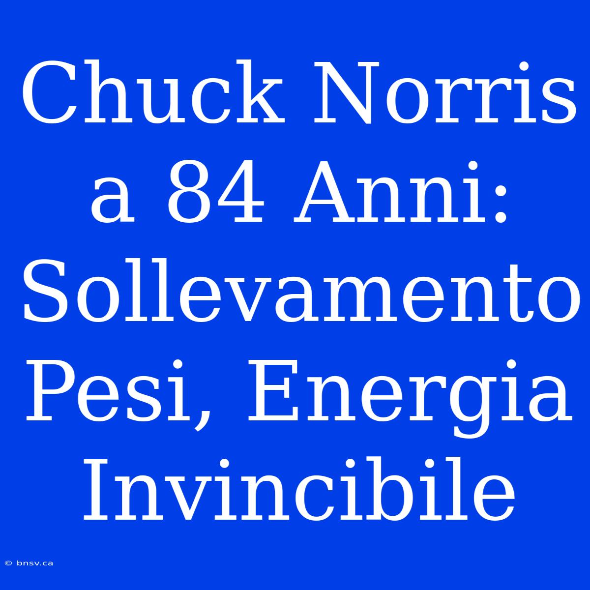 Chuck Norris A 84 Anni: Sollevamento Pesi, Energia Invincibile