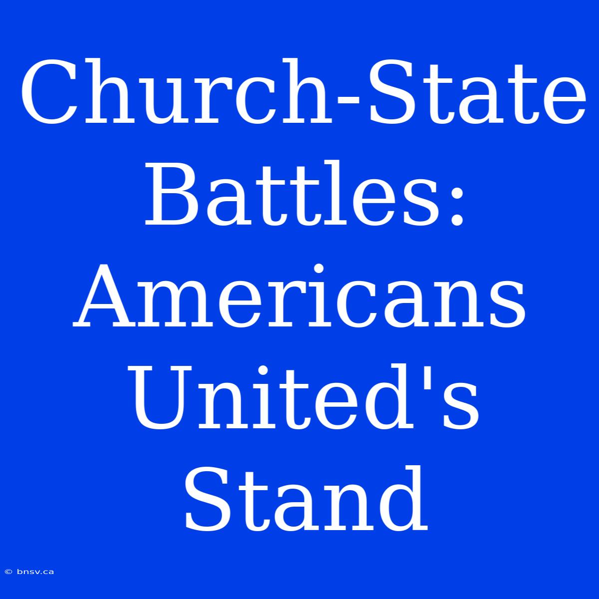 Church-State Battles: Americans United's Stand