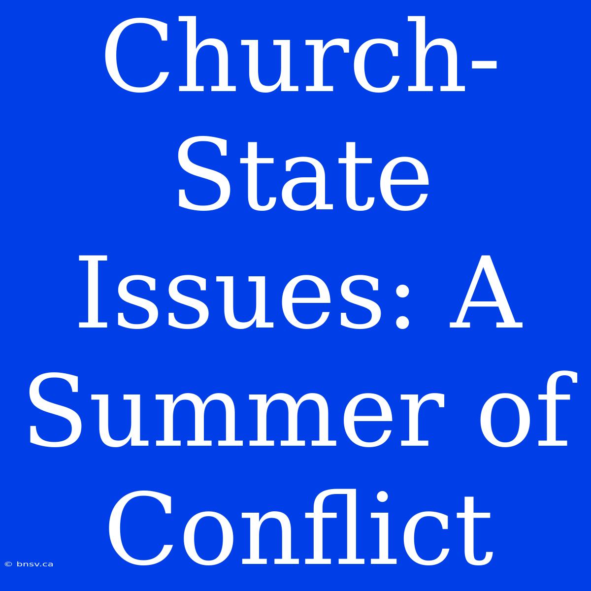 Church-State Issues: A Summer Of Conflict